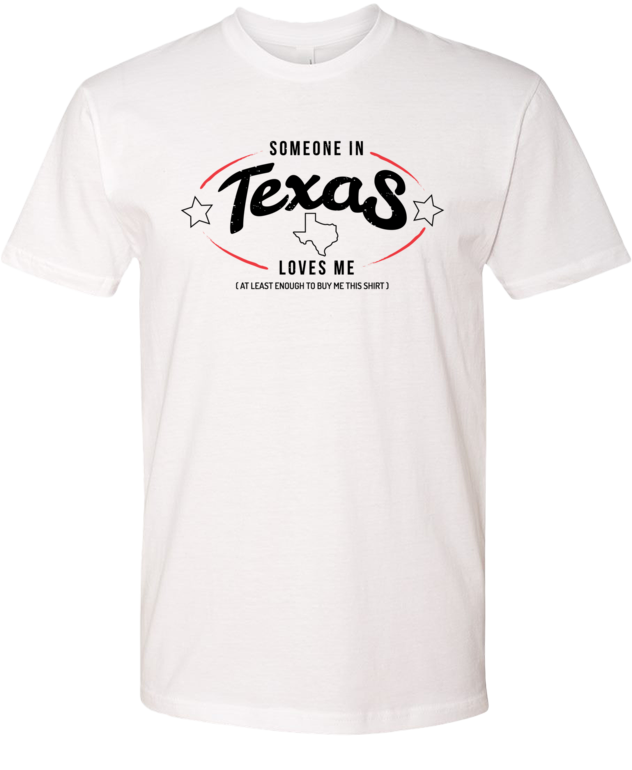 Someone in Texas Loves Me (Enough) Premium Tee